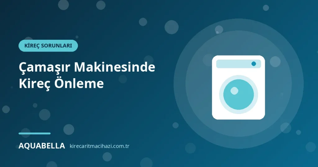 Çamaşır Makinesinde Kireç Nasıl Önlenir? Belirtiler, Temizlik ve Kalıcı Çözüm
