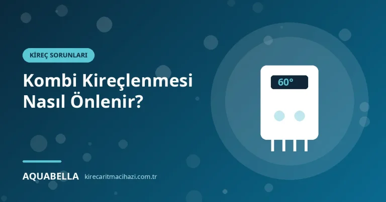 Kombi Kireçlenmesi Nasıl Önlenir? Belirtiler, Nedenler ve Kalıcı Çözümler