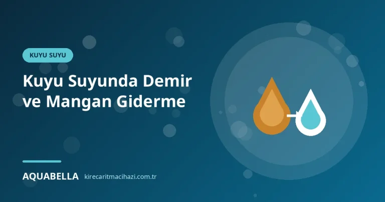 Kuyu Suyunda Demir ve Mangan Giderme: Sarı Leke, Metalik Tat ve Çözümler