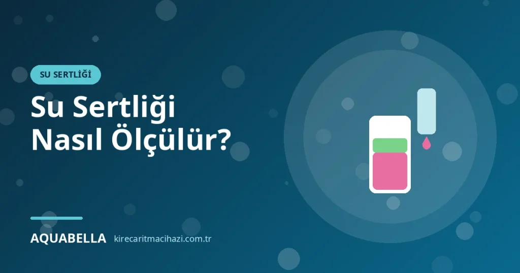 Su Sertliği Nasıl Ölçülür? Birimler, Test Yöntemleri ve Sonuçların Yorumu